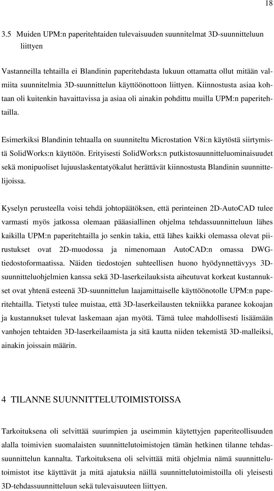 Esimerkiksi Blandinin tehtaalla on suunniteltu Microstation V8i:n käytöstä siirtymistä SolidWorks:n käyttöön.