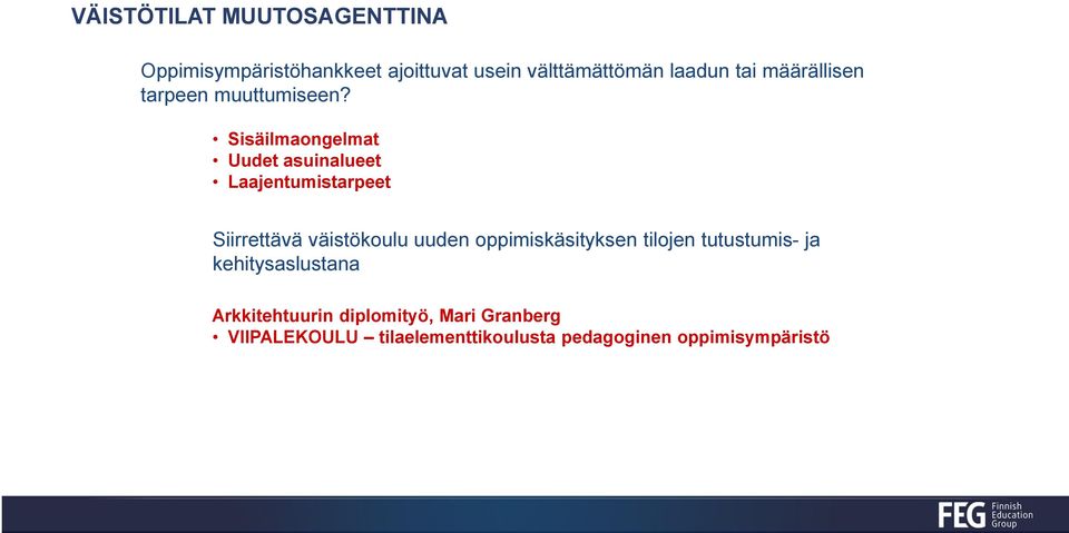 Sisäilmaongelmat Uudet asuinalueet Laajentumistarpeet Siirrettävä väistökoulu uuden