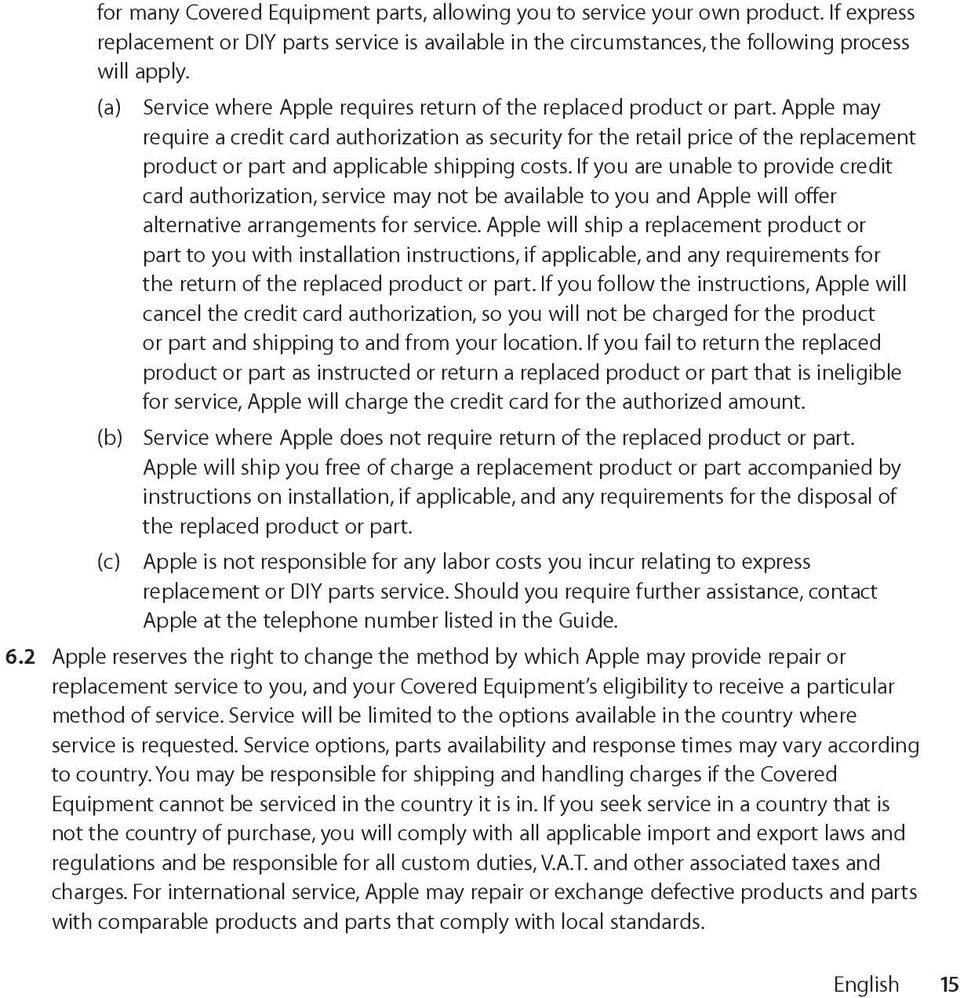 Apple may require a credit card authorization as security for the retail price of the replacement product or part and applicable shipping costs.