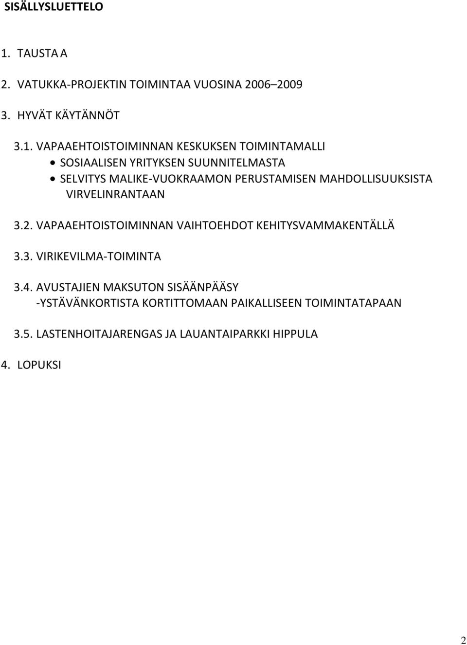 VAPAAEHTOISTOIMINNAN KESKUKSEN TOIMINTAMALLI SOSIAALISEN YRITYKSEN SUUNNITELMASTA SELVITYS MALIKE-VUOKRAAMON PERUSTAMISEN