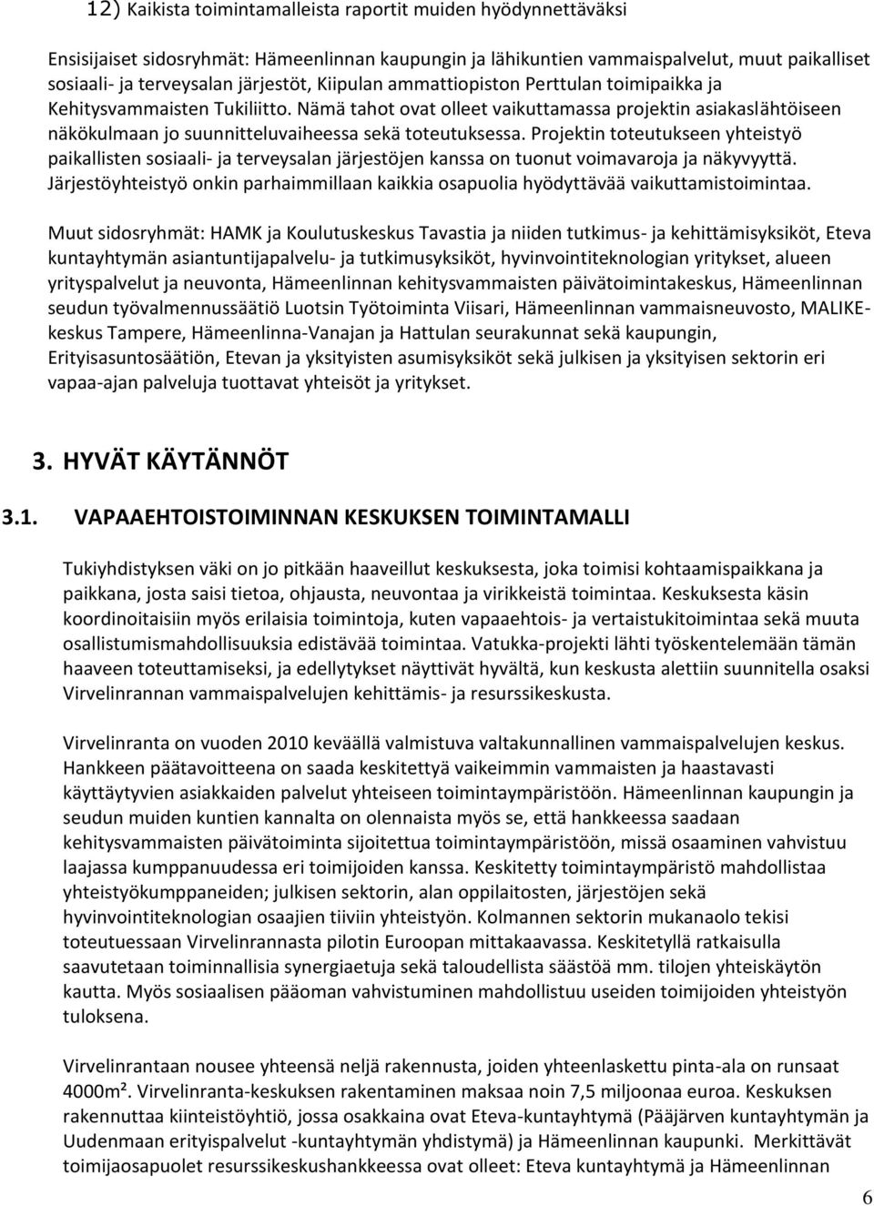 Projektin toteutukseen yhteistyö paikallisten sosiaali- ja terveysalan järjestöjen kanssa on tuonut voimavaroja ja näkyvyyttä.