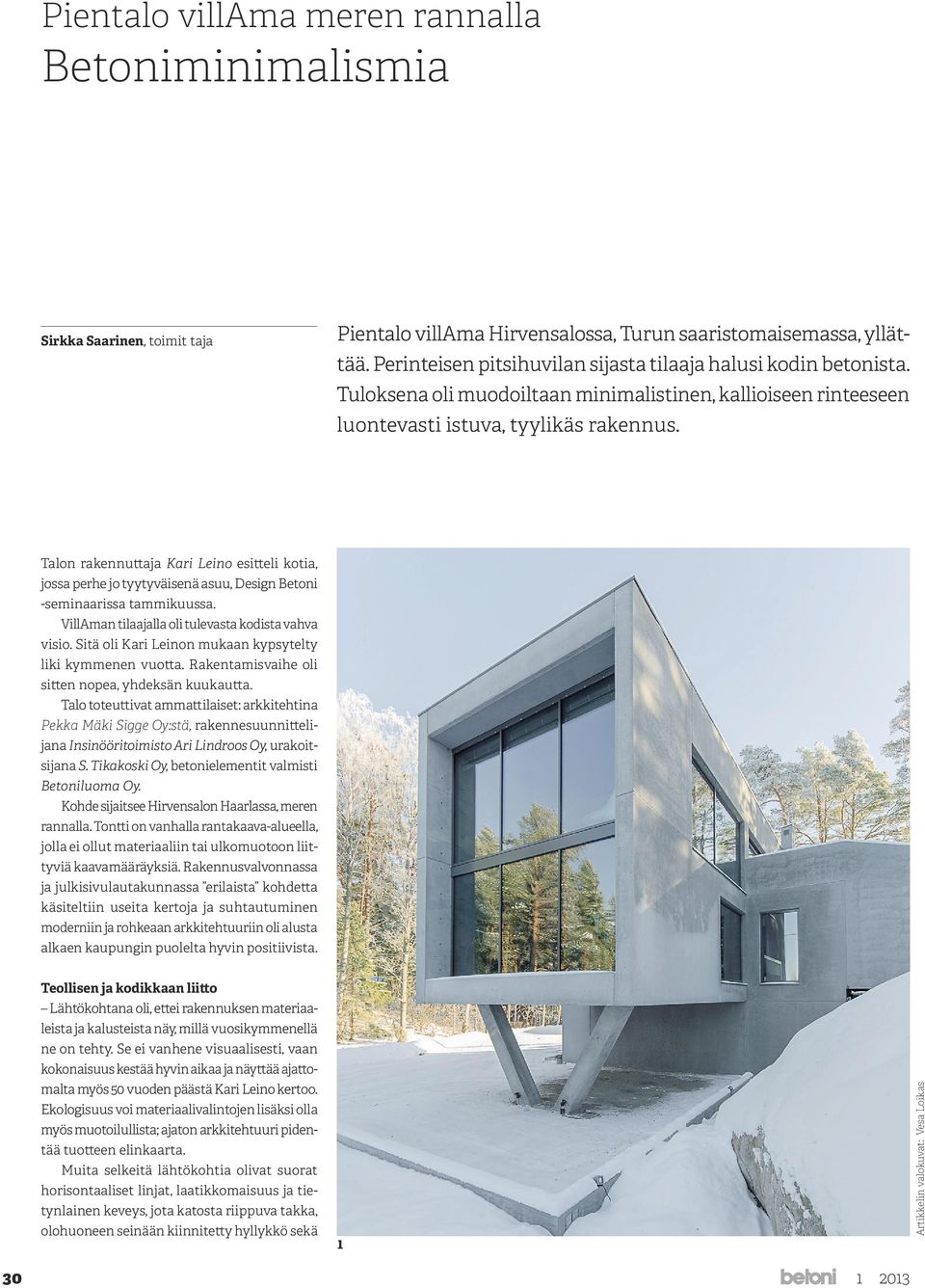 Talon rakennuttaja Kari Leino esitteli kotia, jossa perhe jo tyytyväisenä asuu, Design Betoni -seminaarissa tammikuussa. VillAman tilaajalla oli tulevasta kodista vahva visio.
