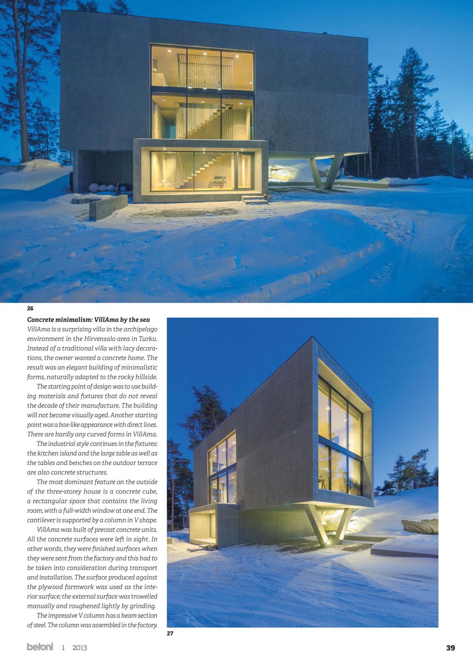 The starting point of design was to use building materials and fixtures that do not reveal the decade of their manufacture. The building will not become visually aged.