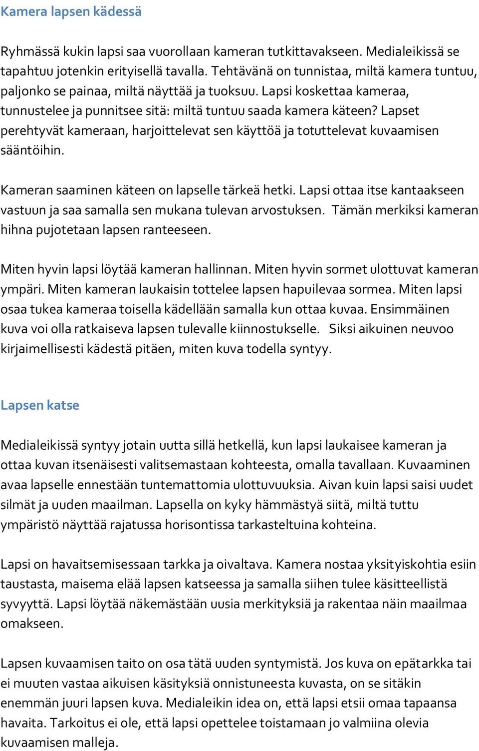 Lapset perehtyvät kameraan, harjoittelevat sen käyttöä ja totuttelevat kuvaamisen sääntöihin. Kameran saaminen käteen on lapselle tärkeä hetki.