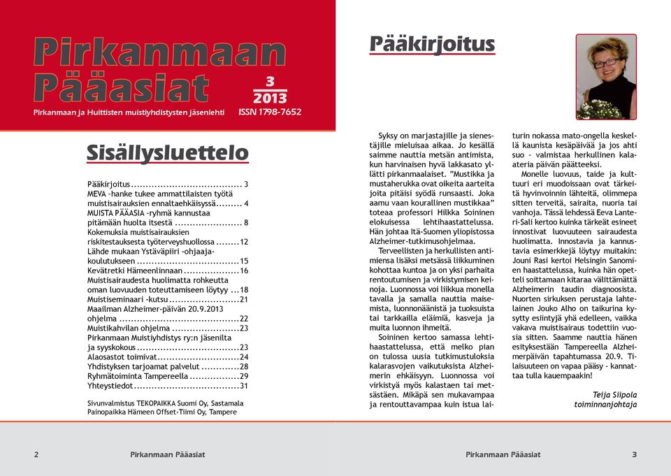 .. 8 Kokemuksia muistisairauksien riskitestauksesta työterveyshuollossa...12 Lähde mukaan Ystäväpiiri -ohjaajakoulutukseen...15 Kevätretki Hämeenlinnaan.