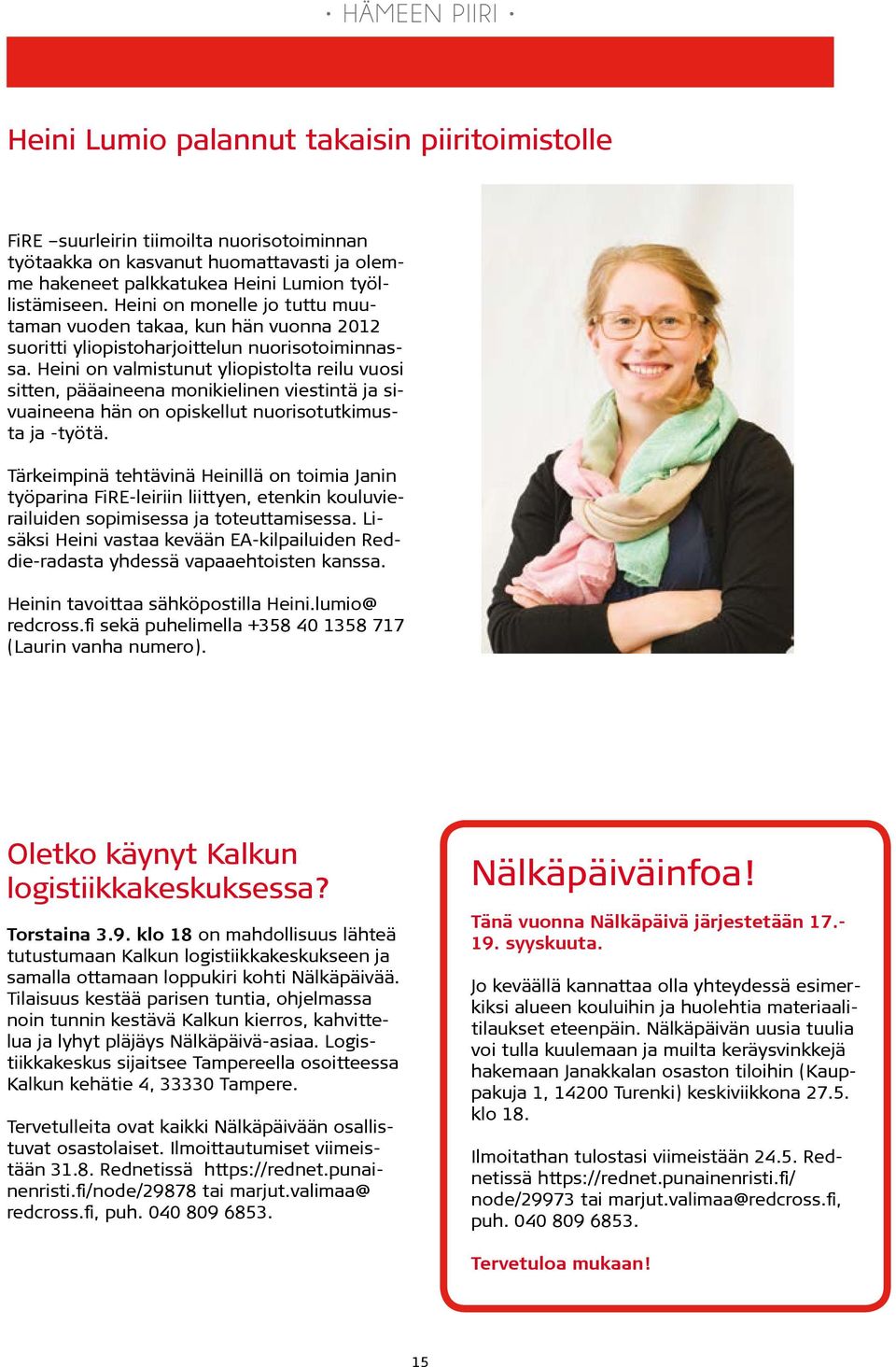 Heini on valmistunut yliopistolta reilu vuosi sitten, pääaineena monikielinen viestintä ja sivuaineena hän on opiskellut nuorisotutkimusta ja -työtä.