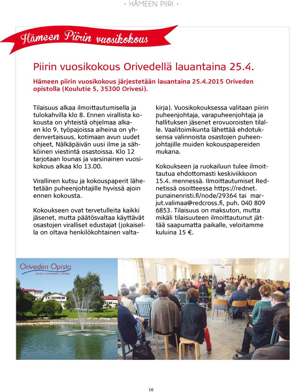 Ennen virallista kokousta on yhteistä ohjelmaa alkaen klo 9, työpajoissa aiheina on yhdenvertaisuus, kotimaan avun uudet ohjeet, Nälkäpäivän uusi ilme ja sähköinen viestintä osastoissa.
