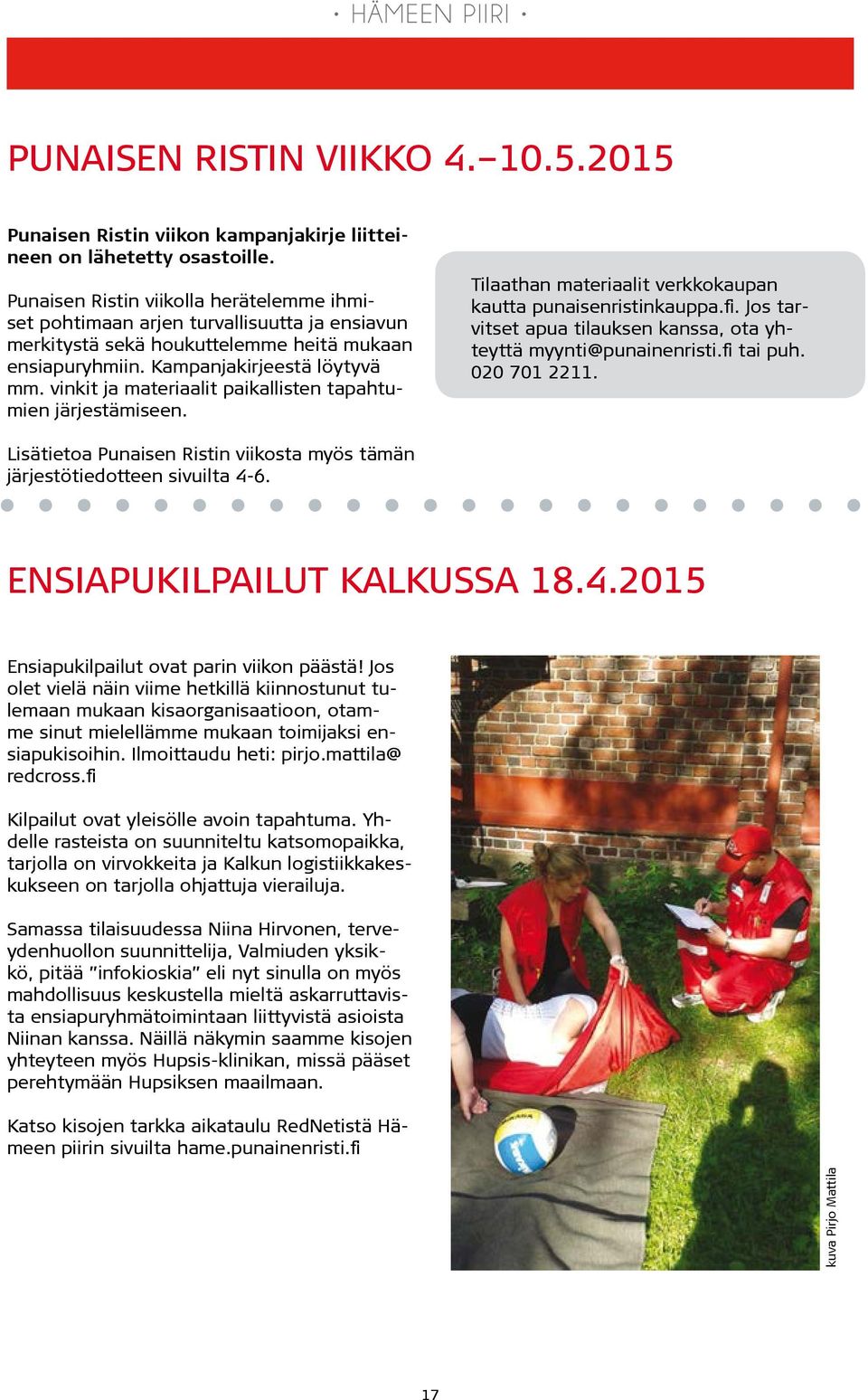vinkit ja materiaalit paikallisten tapahtumien järjestämiseen. Tilaathan materiaalit verkkokaupan kautta punaisenristinkauppa.fi.