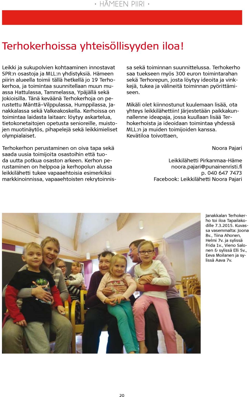 Tänä keväänä Terhokerhoja on perustettu Mänttä Vilppulassa, Humppilassa, Janakkalassa sekä Valkeakoskella.