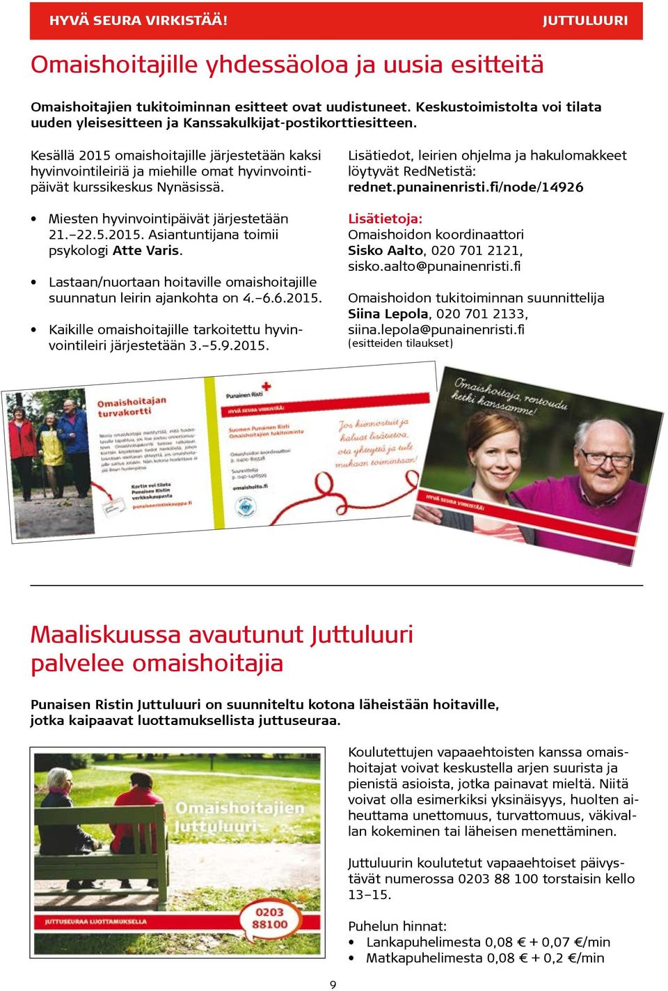 Kesällä 2015 omaishoitajille järjestetään kaksi hyvinvointileiriä ja miehille omat hyvinvointipäivät kurssikeskus Nynäsissä. Miesten hyvinvointipäivät järjestetään 21. 22.5.2015. Asiantuntijana toimii psykologi Atte Varis.