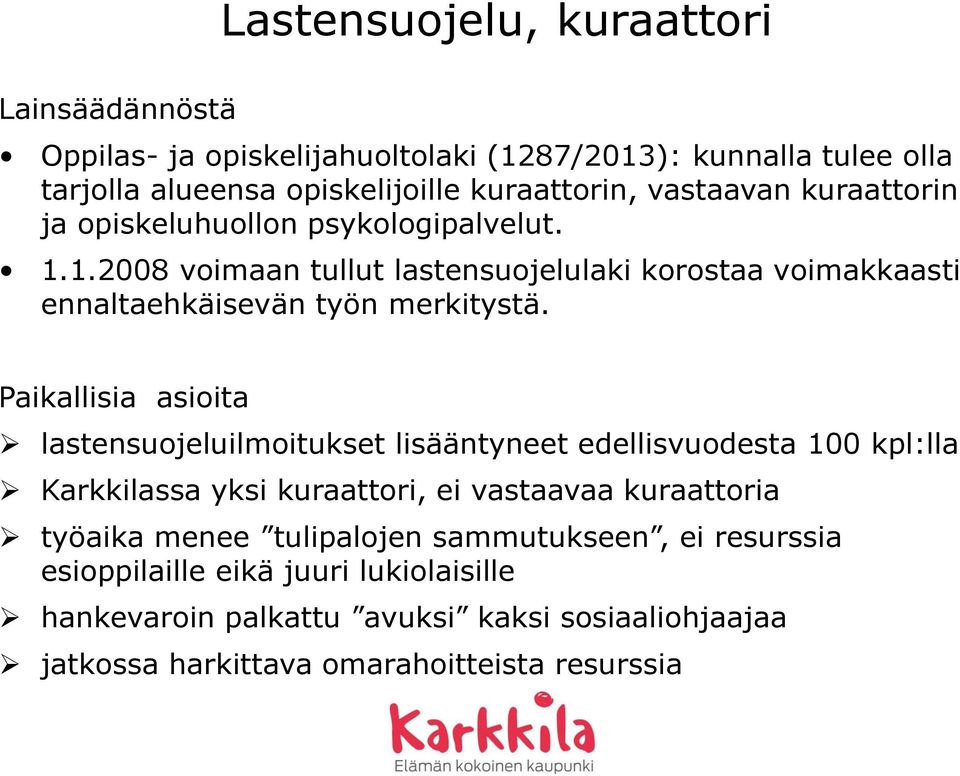 Paikallisia asioita lastensuojeluilmoitukset lisääntyneet edellisvuodesta 100 kpl:lla Karkkilassa yksi kuraattori, ei vastaavaa kuraattoria työaika menee