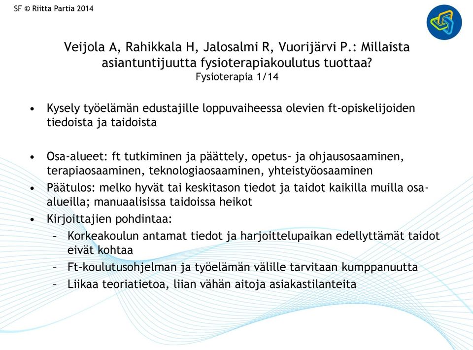 ohjausosaaminen, terapiaosaaminen, teknologiaosaaminen, yhteistyöosaaminen Päätulos: melko hyvät tai keskitason tiedot ja taidot kaikilla muilla osaalueilla; manuaalisissa