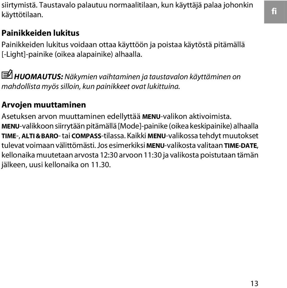 HUOMAUTUS: Näkymien vaihtaminen ja taustavalon käyttäminen on mahdollista myös silloin, kun painikkeet ovat lukittuina.