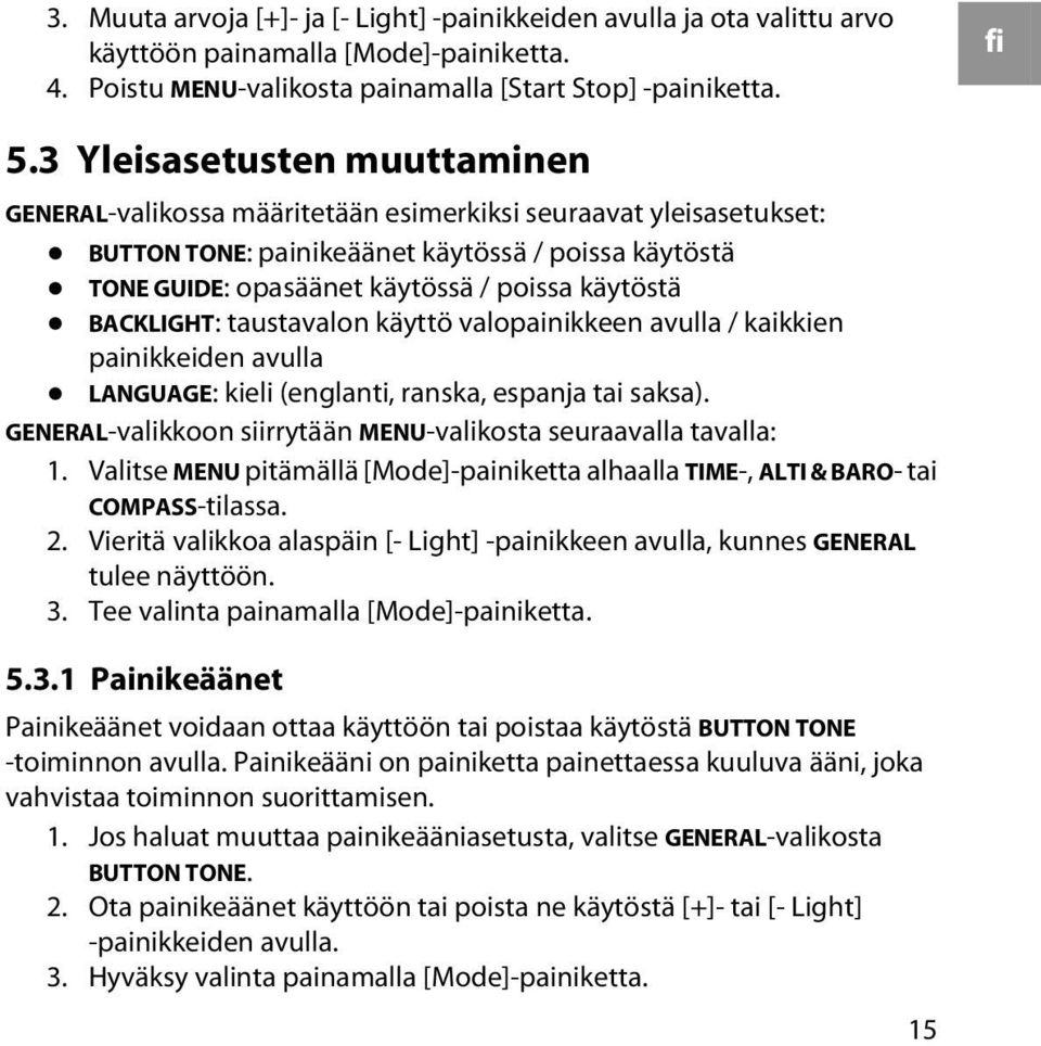 BACKLIGHT: taustavalon käyttö valopainikkeen avulla / kaikkien painikkeiden avulla LANGUAGE: kieli (englanti, ranska, espanja tai saksa).