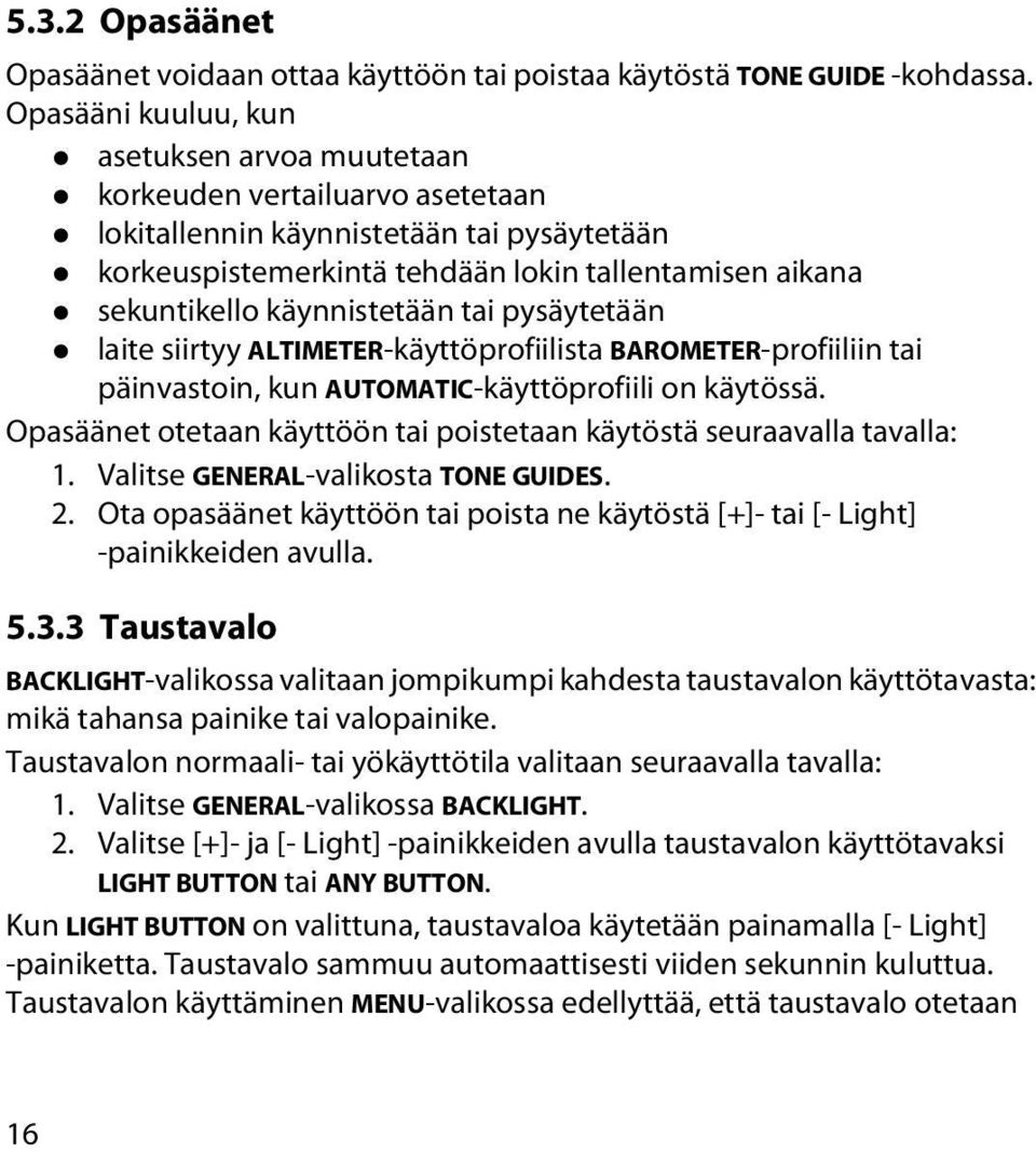 käynnistetään tai pysäytetään laite siirtyy ALTIMETER-käyttöprofiilista BAROMETER-profiiliin tai päinvastoin, kun AUTOMATIC-käyttöprofiili on käytössä.