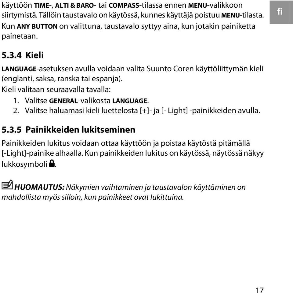 4 Kieli LANGUAGE-asetuksen avulla voidaan valita Suunto Coren käyttöliittymän kieli (englanti, saksa, ranska tai espanja). Kieli valitaan seuraavalla tavalla: 1. Valitse GENERAL-valikosta LANGUAGE. 2.