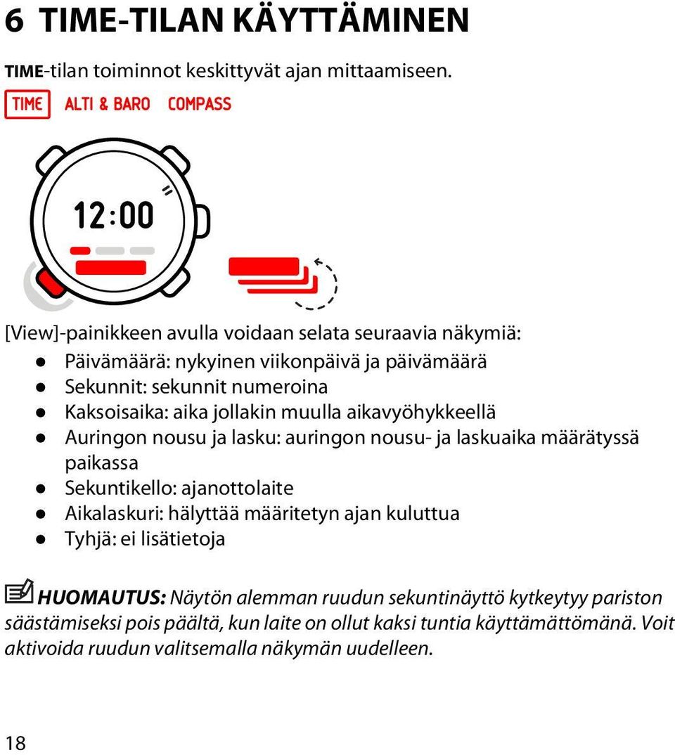 jollakin muulla aikavyöhykkeellä Auringon nousu ja lasku: auringon nousu- ja laskuaika määrätyssä paikassa Sekuntikello: ajanottolaite Aikalaskuri: hälyttää