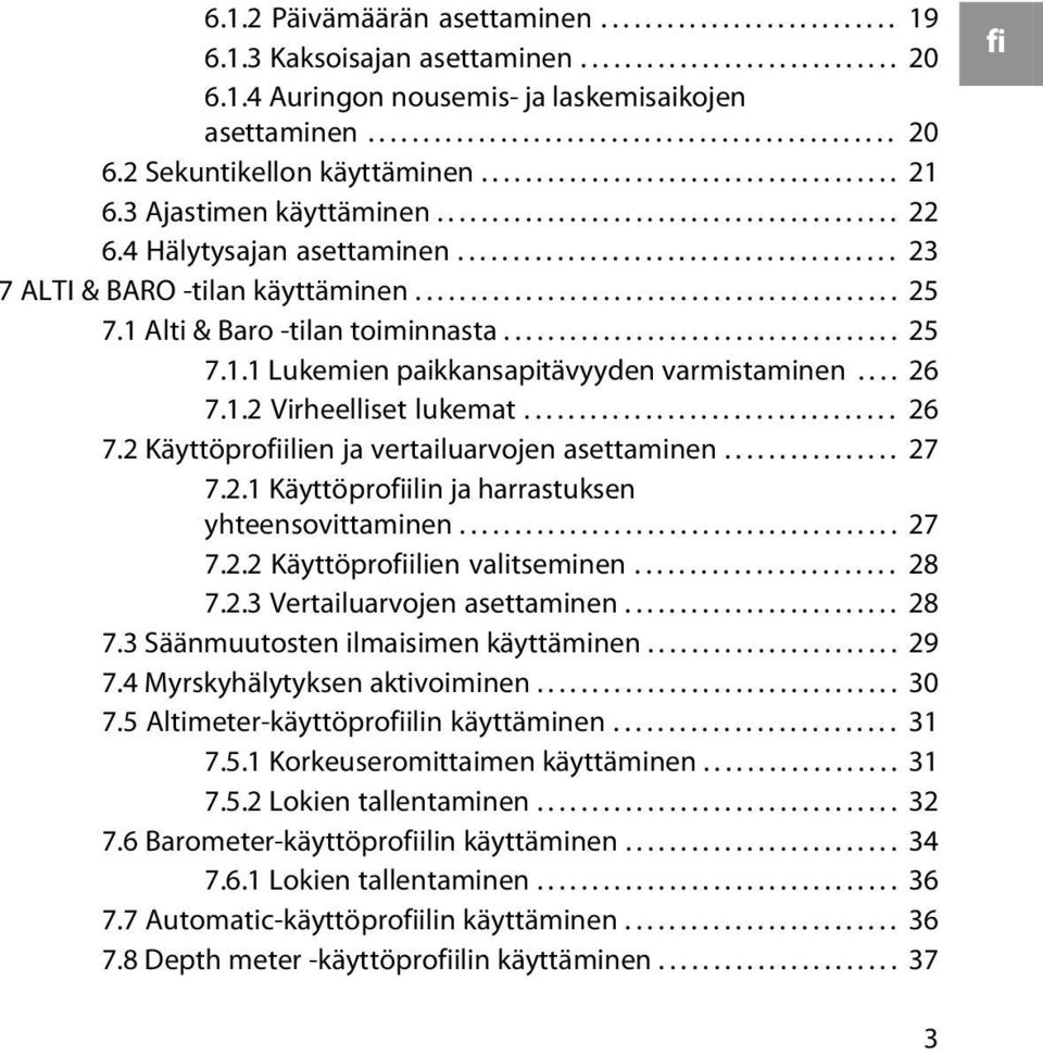 ........................................... 25 7.1 Alti & Baro -tilan toiminnasta.................................... 25 7.1.1 Lukemien paikkansapitävyyden varmistaminen.... 26 7.1.2 Virheelliset lukemat.