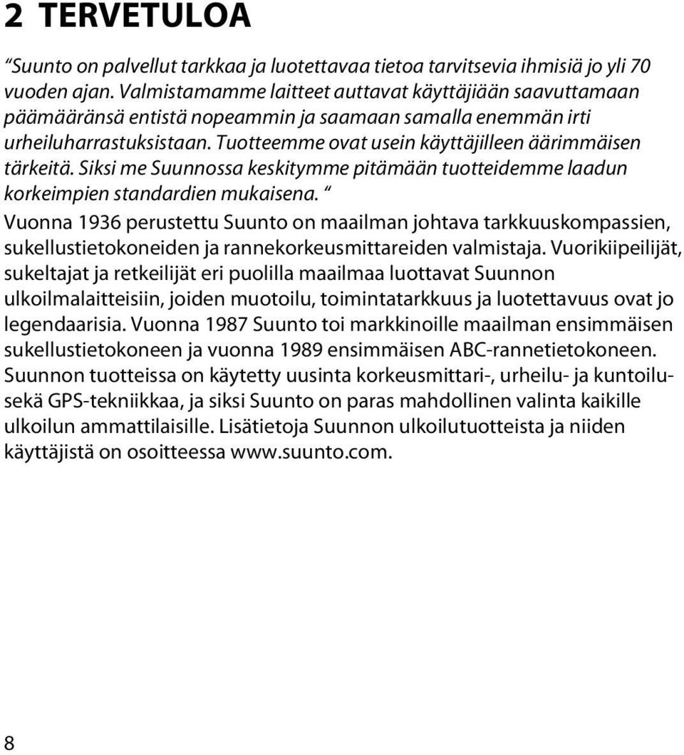 Tuotteemme ovat usein käyttäjilleen äärimmäisen tärkeitä. Siksi me Suunnossa keskitymme pitämään tuotteidemme laadun korkeimpien standardien mukaisena.