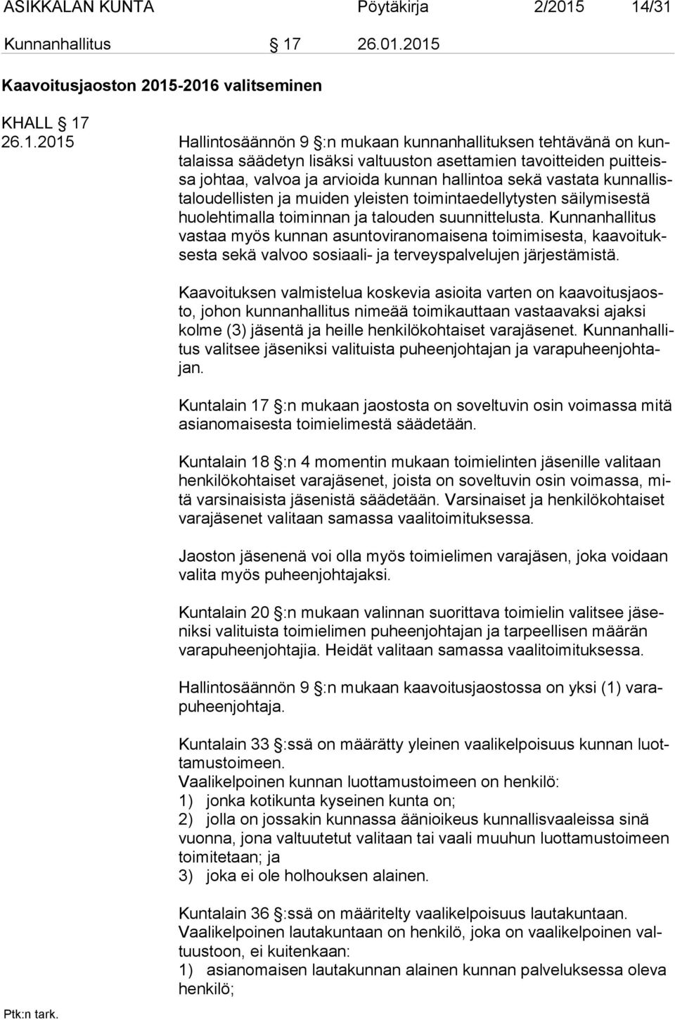 asettamien tavoitteiden puit teissa johtaa, valvoa ja arvioida kunnan hallintoa sekä vastata kun nal lista lou del lis ten ja muiden yleisten toimintaedellytysten säilymisestä huo leh ti mal la