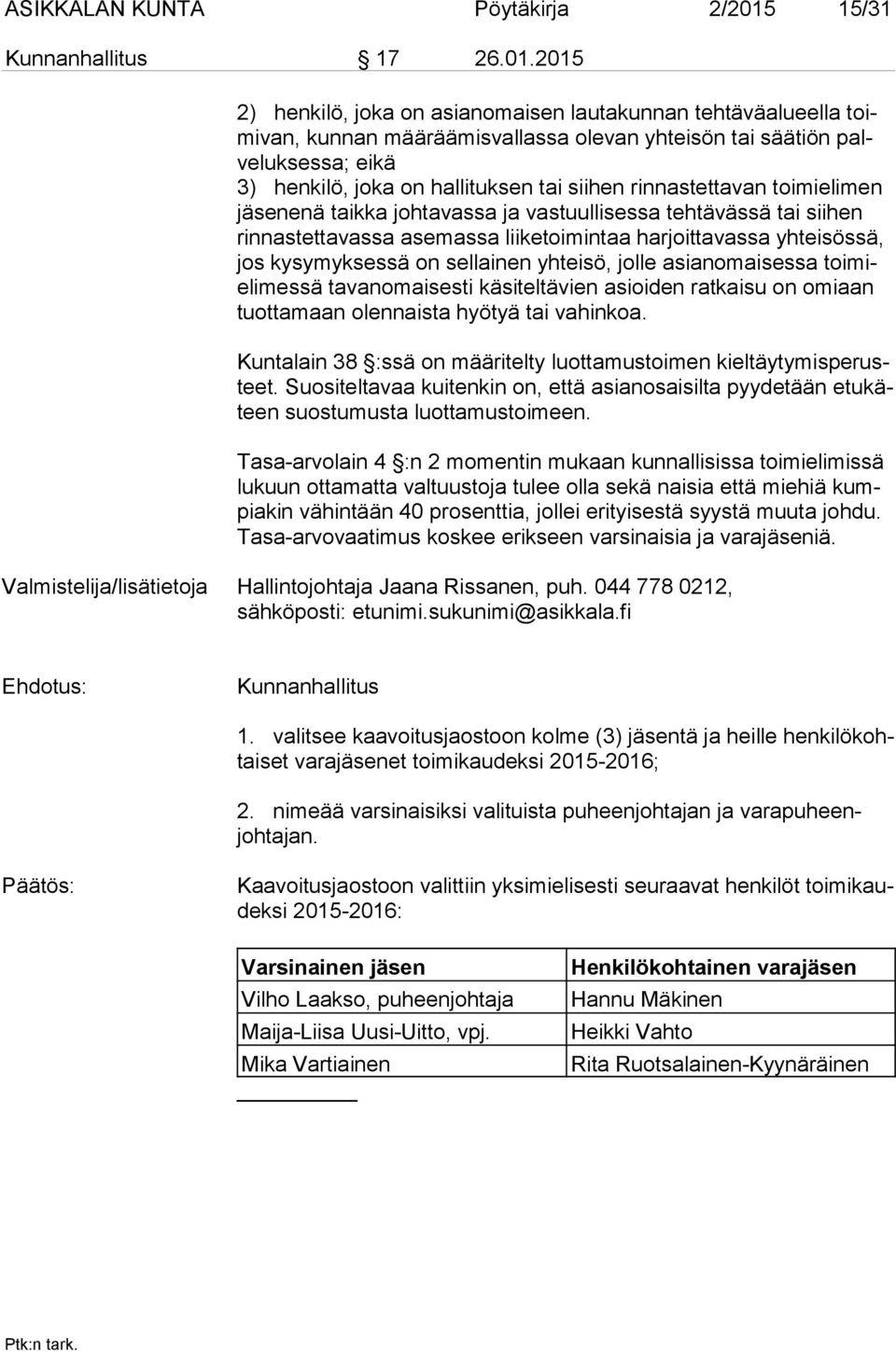 2015 2) henkilö, joka on asianomaisen lautakunnan tehtäväalueella toimi van, kunnan määräämisvallassa olevan yhteisön tai säätiön palve luk ses sa; eikä 3) henkilö, joka on hallituksen tai siihen