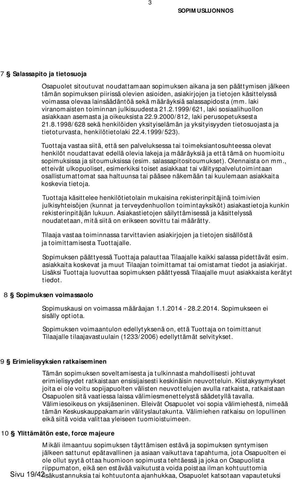 8.1998/628 sekä henkilöiden yksityiselämän ja yksityisyyden tietosuojasta ja tietoturvasta, henkilötietolaki 22.4.1999/523).