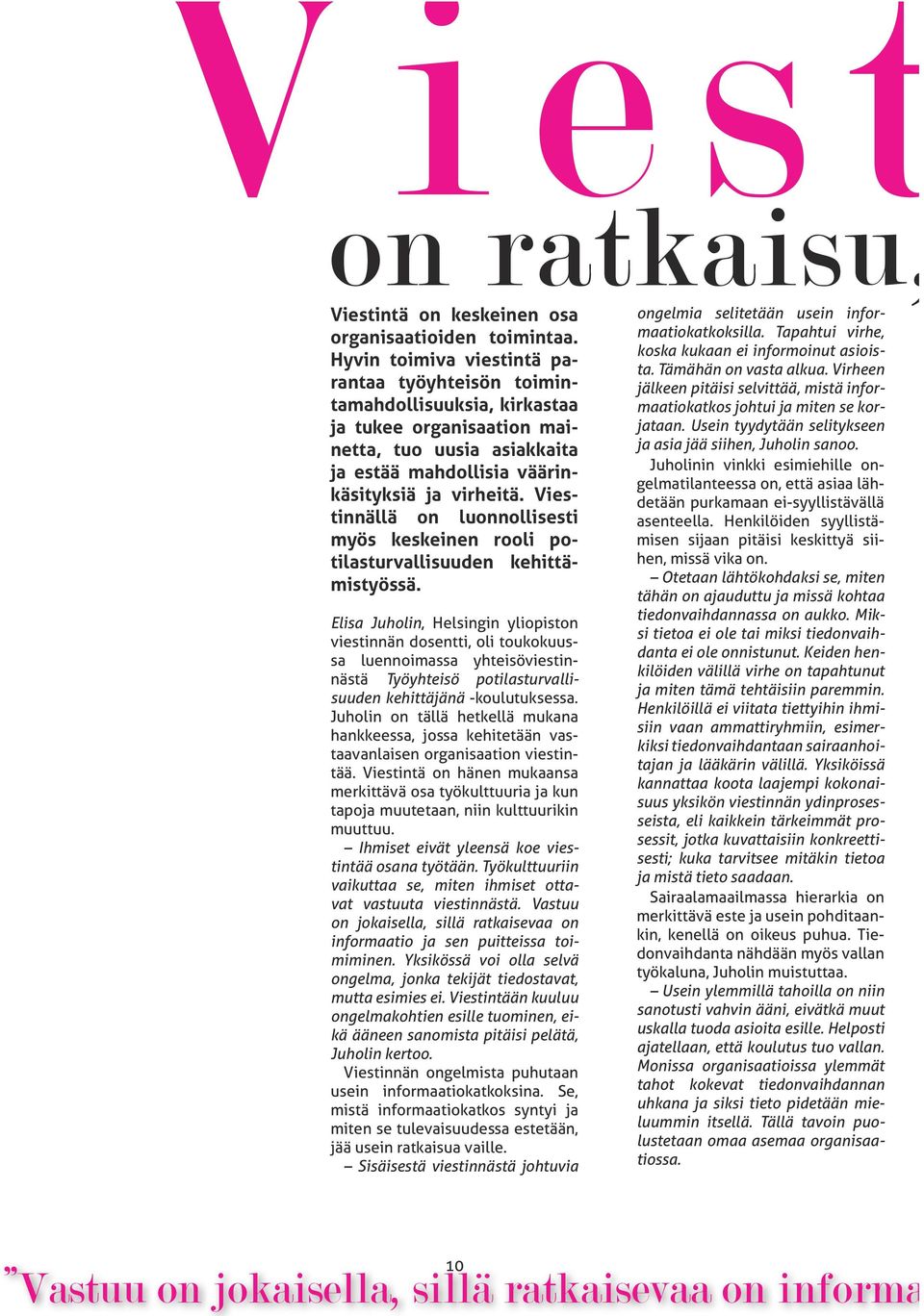 Viestinnällä on luonnollisesti myös keskeinen rooli potilasturvallisuuden kehittämistyössä.