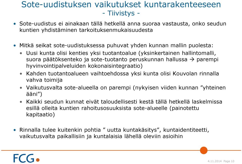 hyvinvointipalveluiden kokonaisintegraatio) Kahden tuotantoalueen vaihtoehdossa yksi kunta olisi Kouvolan rinnalla vahva toimija Vaikutusvalta sote-alueella on parempi (nykyisen viiden kunnan