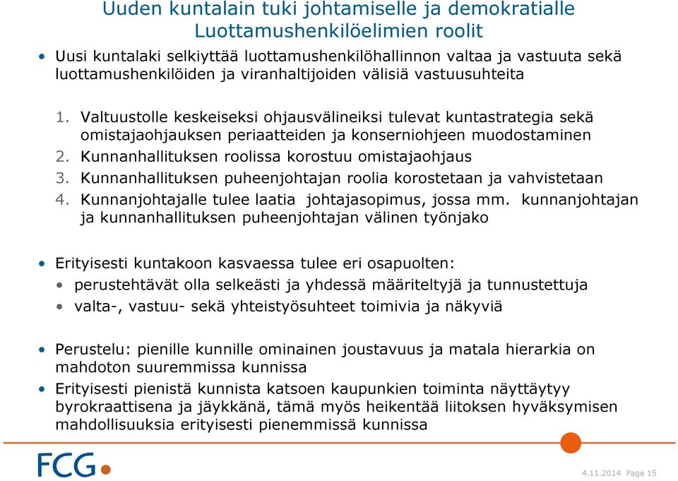 Kunnanhallituksen roolissa korostuu omistajaohjaus 3. Kunnanhallituksen puheenjohtajan roolia korostetaan ja vahvistetaan 4. Kunnanjohtajalle tulee laatia johtajasopimus, jossa mm.