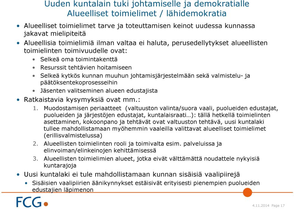 johtamisjärjestelmään sekä valmistelu- ja päätöksentekoprosesseihin Jäsenten valitseminen alueen edustajista Ratkaistavia kysymyksiä ovat mm.: 1.