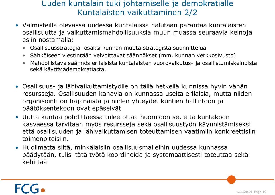 kunnan verkkosivusto) Mahdollistava säännös erilaisista kuntalaisten vuorovaikutus- ja osallistumiskeinoista sekä käyttäjädemokratiasta.