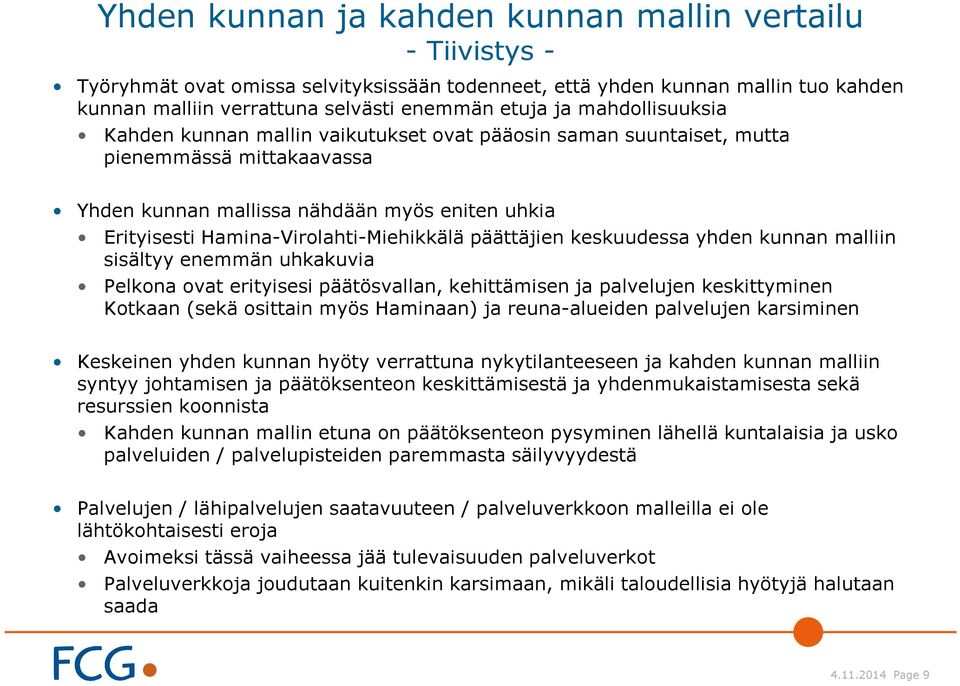 päättäjien keskuudessa yhden kunnan malliin sisältyy enemmän uhkakuvia Pelkona ovat erityisesi päätösvallan, kehittämisen ja palvelujen keskittyminen Kotkaan (sekä osittain myös Haminaan) ja