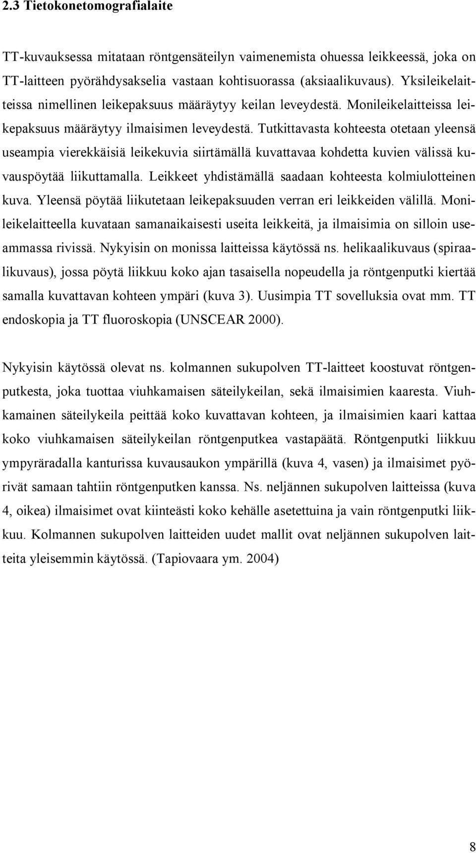 Tutkittavasta kohteesta otetaan yleensä useampia vierekkäisiä leikekuvia siirtämällä kuvattavaa kohdetta kuvien välissä kuvauspöytää liikuttamalla.