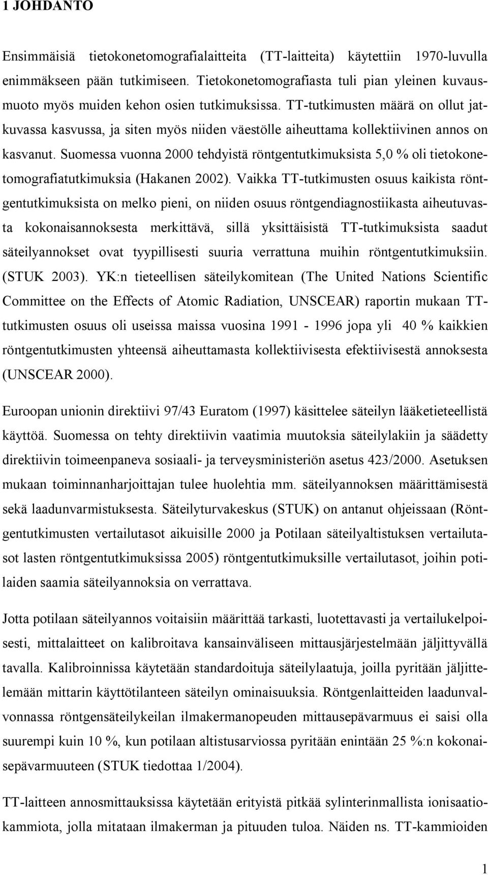 TT tutkimusten määrä on ollut jatkuvassa kasvussa, ja siten myös niiden väestölle aiheuttama kollektiivinen annos on kasvanut.