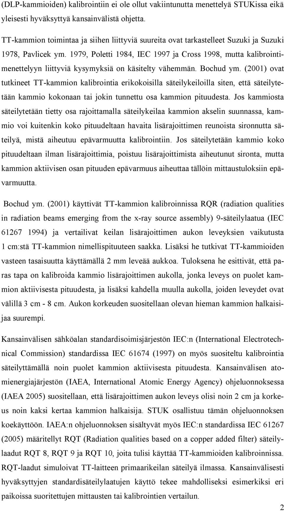 1979, Poletti 1984, IEC 1997 ja Cross 1998, mutta kalibrointimenettelyyn liittyviä kysymyksiä on käsitelty vähemmän. Bochud ym.