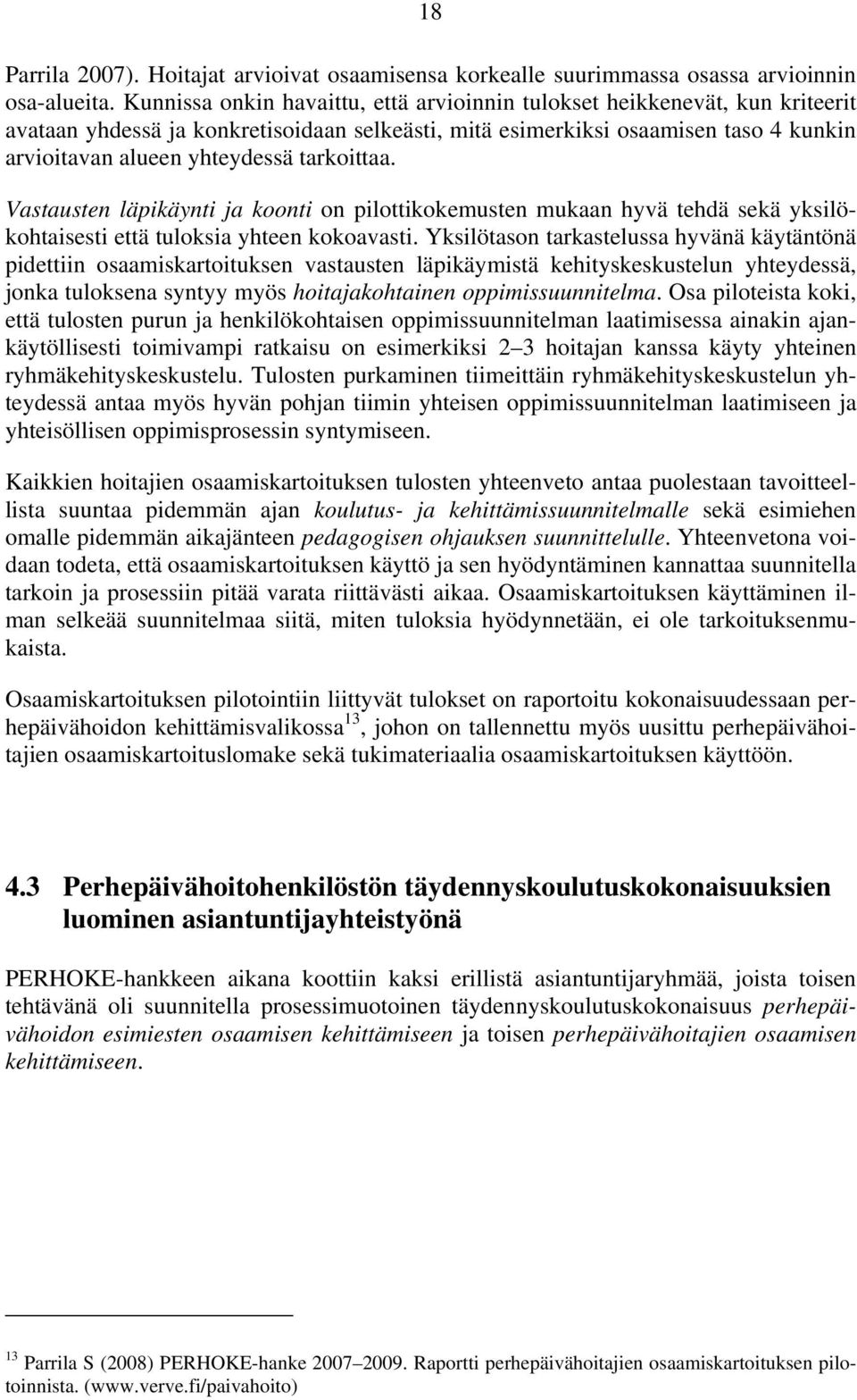 tarkoittaa. Vastausten läpikäynti ja koonti on pilottikokemusten mukaan hyvä tehdä sekä yksilökohtaisesti että tuloksia yhteen kokoavasti.