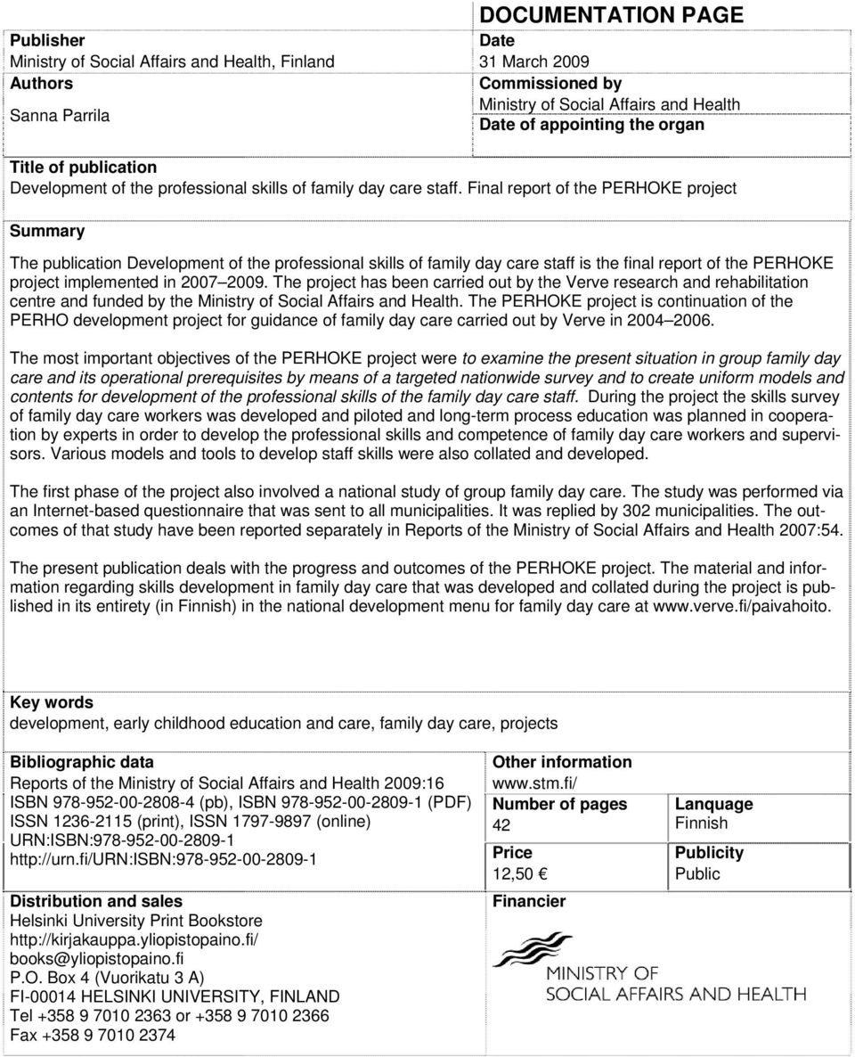 Final report of the PERHOKE project Summary The publication Development of the professional skills of family day care staff is the final report of the PERHOKE project implemented in 2007 2009.