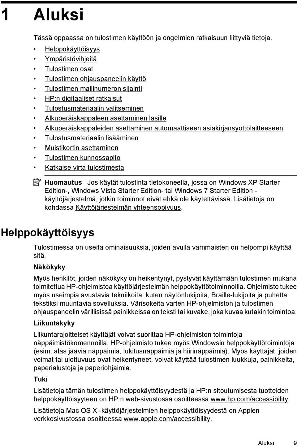 asettaminen lasille Alkuperäiskappaleiden asettaminen automaattiseen asiakirjansyöttölaitteeseen Tulostusmateriaalin lisääminen Muistikortin asettaminen Tulostimen kunnossapito Katkaise virta