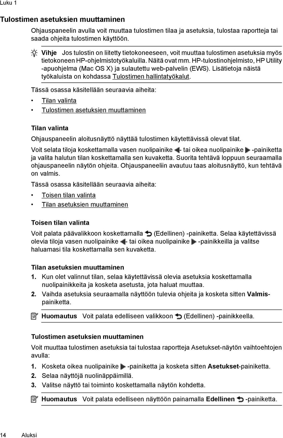 HP-tulostinohjelmisto, HP Utility -apuohjelma (Mac OS X) ja sulautettu web-palvelin (EWS). Lisätietoja näistä työkaluista on kohdassa Tulostimen hallintatyökalut.