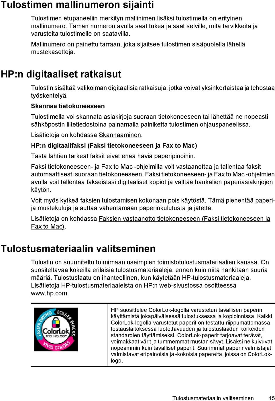 Mallinumero on painettu tarraan, joka sijaitsee tulostimen sisäpuolella lähellä mustekasetteja.