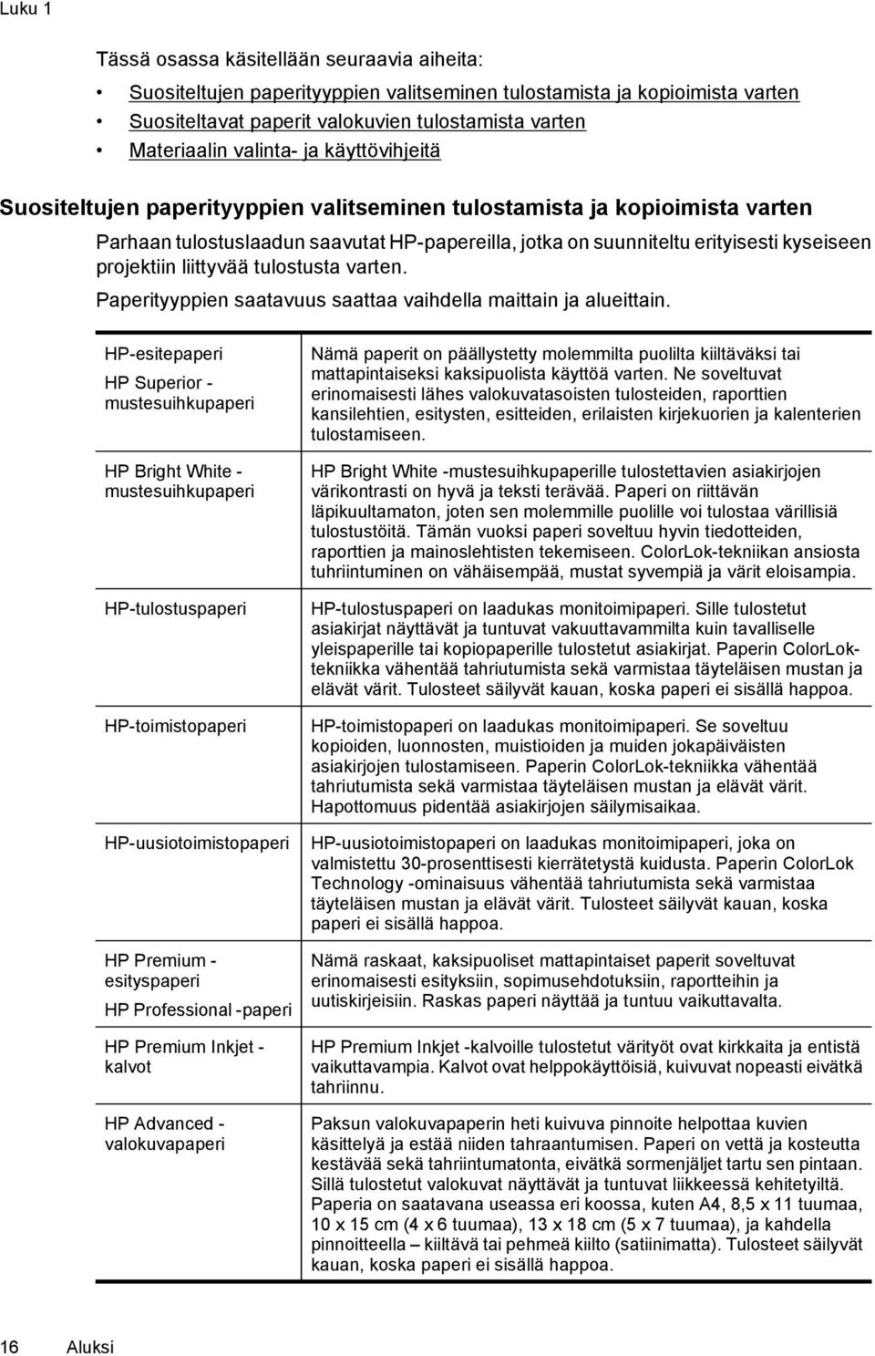 projektiin liittyvää tulostusta varten. Paperityyppien saatavuus saattaa vaihdella maittain ja alueittain.