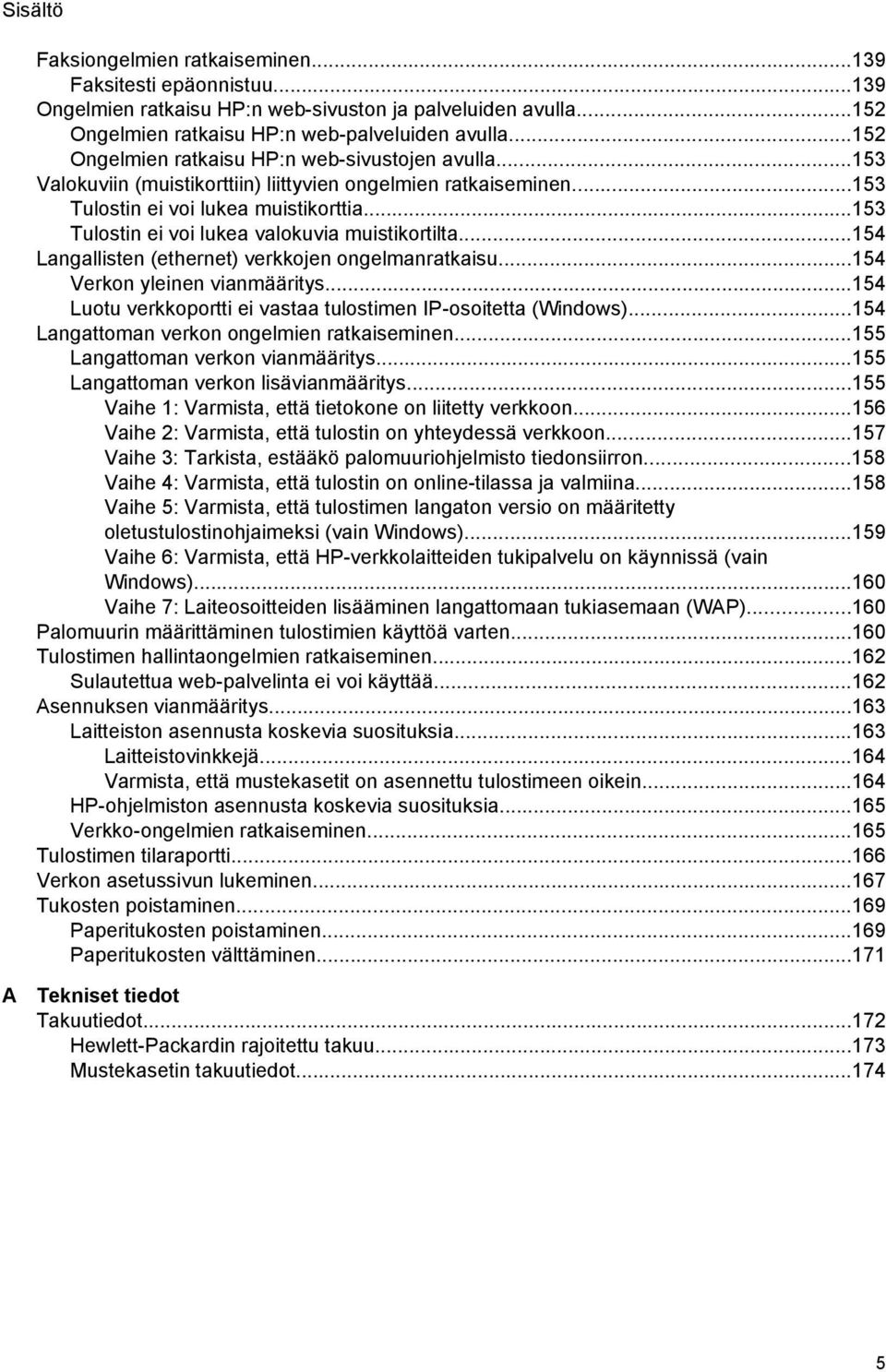 ..153 Tulostin ei voi lukea valokuvia muistikortilta...154 Langallisten (ethernet) verkkojen ongelmanratkaisu...154 Verkon yleinen vianmääritys.