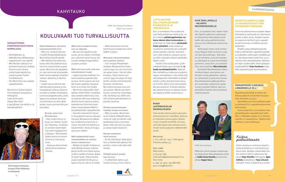 sadasta vapaaehtoisesta Mummila on kolmen polven toimintakeskus Vuosaaressa Helsingissä. Lisää toiminnasta: ohjaaja Mari Kahri p. 050 378 0051 (ma ke klo 10 13) www.pienperhe.