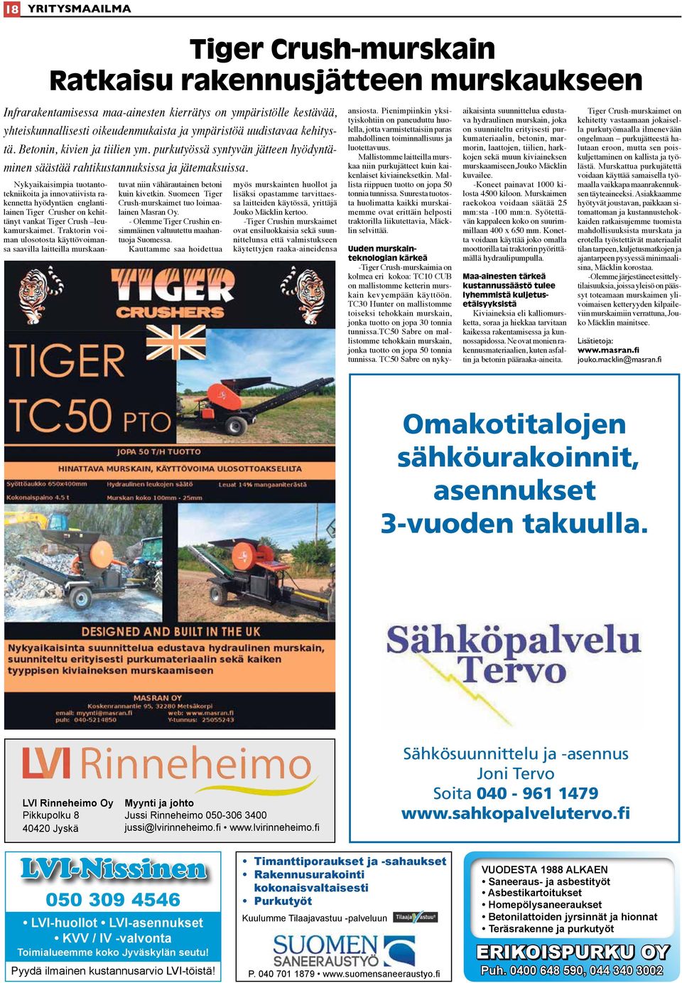 Nykyaikaisimpia tuotantotekniikoita ja innovatiivista rakennetta hyödyntäen englantilainen Tiger Crusher on kehittänyt vankat Tiger Crush leukamurskaimet.