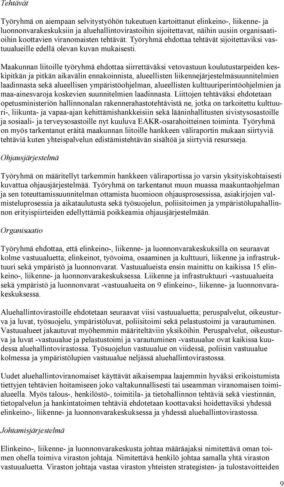 Maakunnan liitoille työryhmä ehdottaa siirrettäväksi vetovastuun koulutustarpeiden keskipitkän ja pitkän aikavälin ennakoinnista, alueellisten liikennejärjestelmäsuunnitelmien laadinnasta sekä