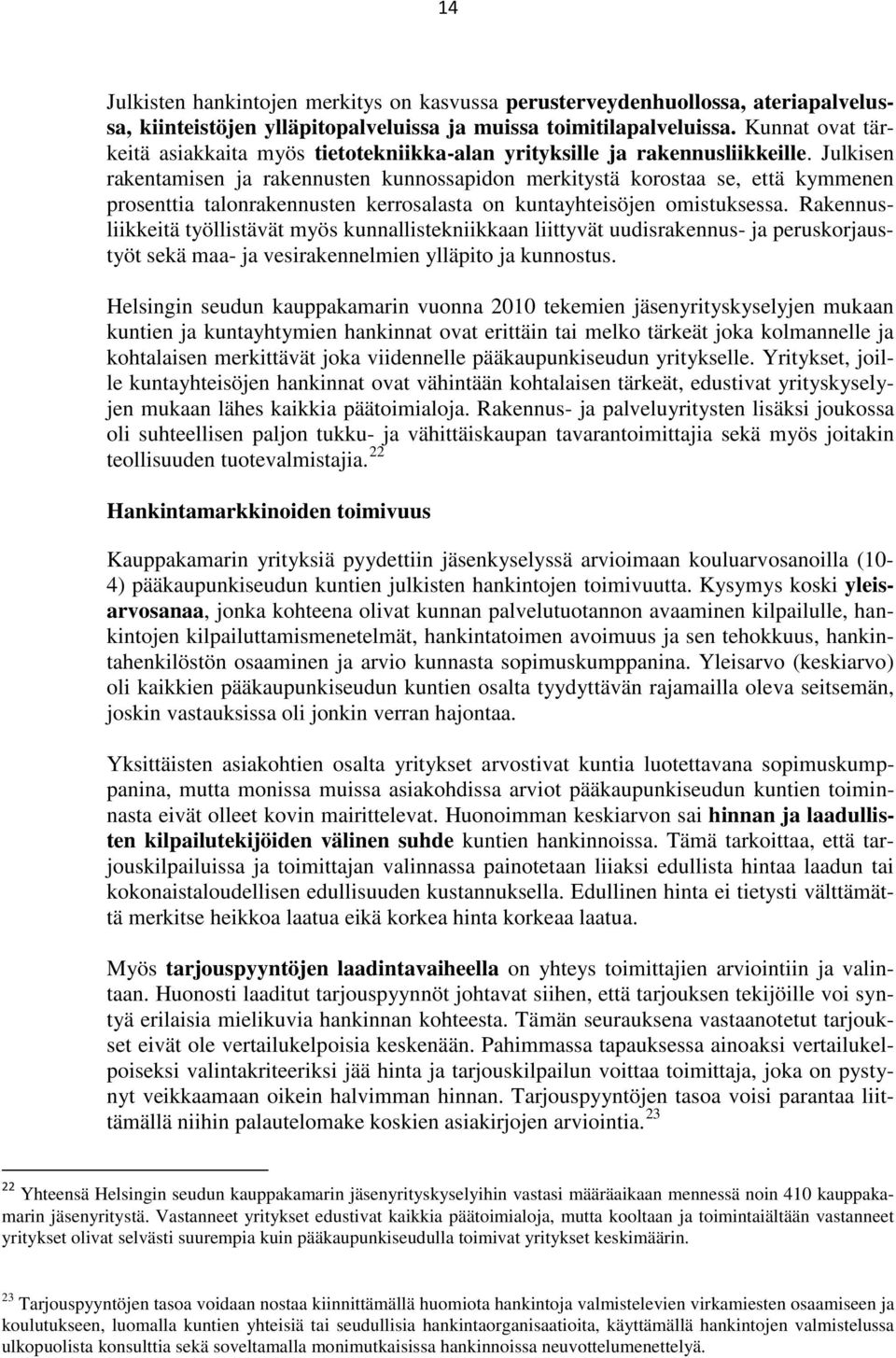 Julkisen rakentamisen ja rakennusten kunnossapidon merkitystä korostaa se, että kymmenen prosenttia talonrakennusten kerrosalasta on kuntayhteisöjen omistuksessa.