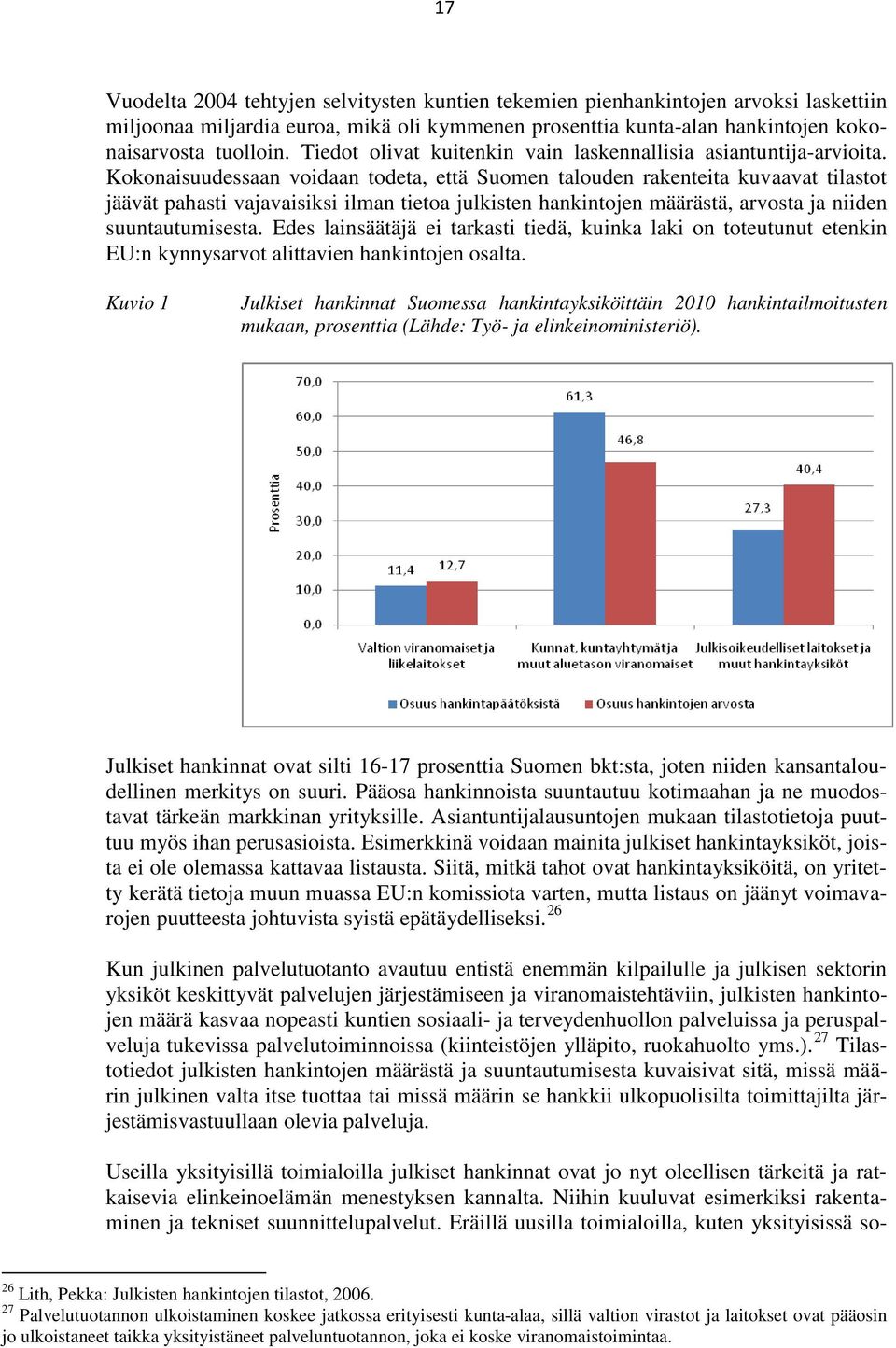 Kokonaisuudessaan voidaan todeta, että Suomen talouden rakenteita kuvaavat tilastot jäävät pahasti vajavaisiksi ilman tietoa julkisten hankintojen määrästä, arvosta ja niiden suuntautumisesta.