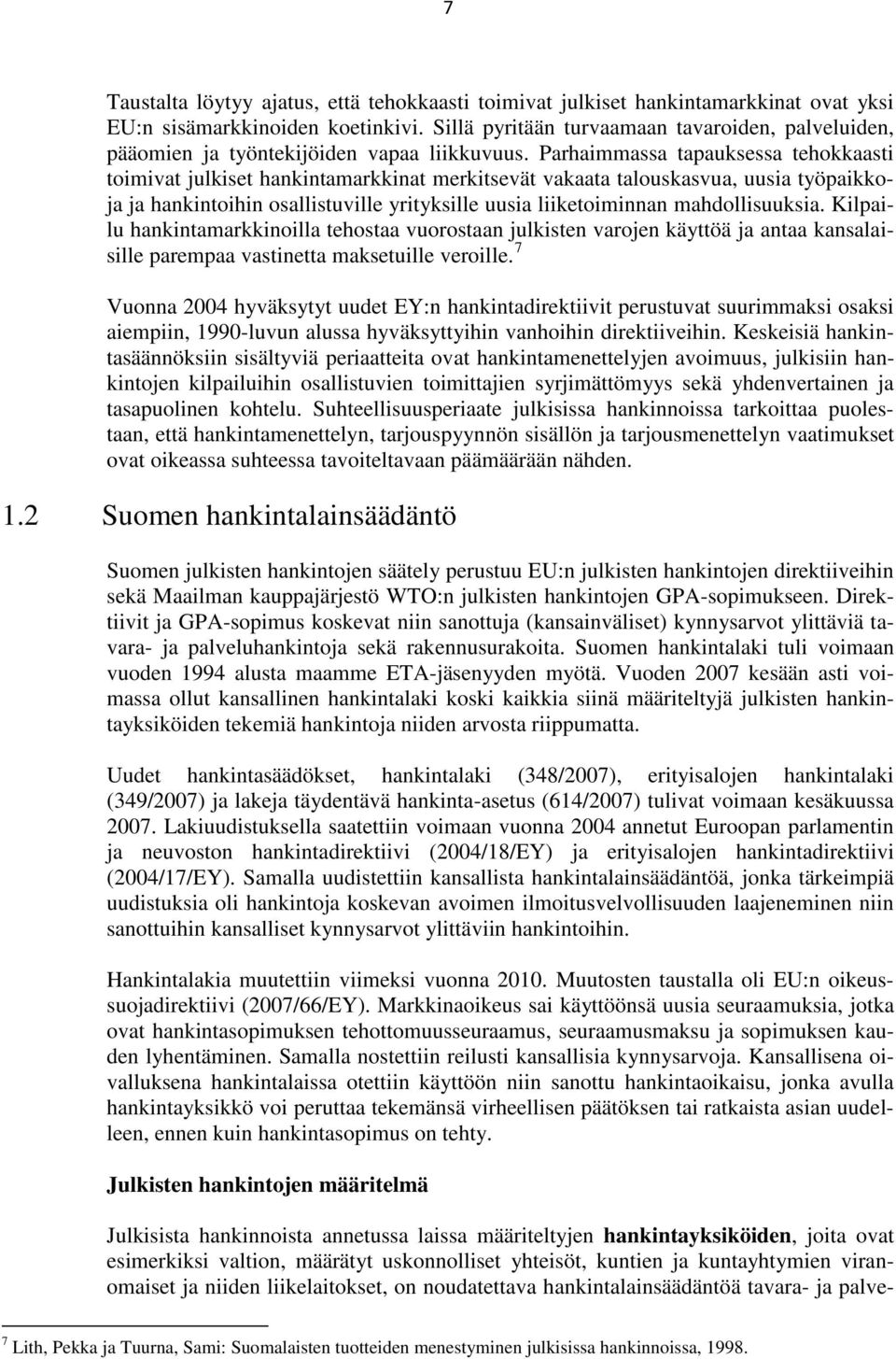 Parhaimmassa tapauksessa tehokkaasti toimivat julkiset hankintamarkkinat merkitsevät vakaata talouskasvua, uusia työpaikkoja ja hankintoihin osallistuville yrityksille uusia liiketoiminnan