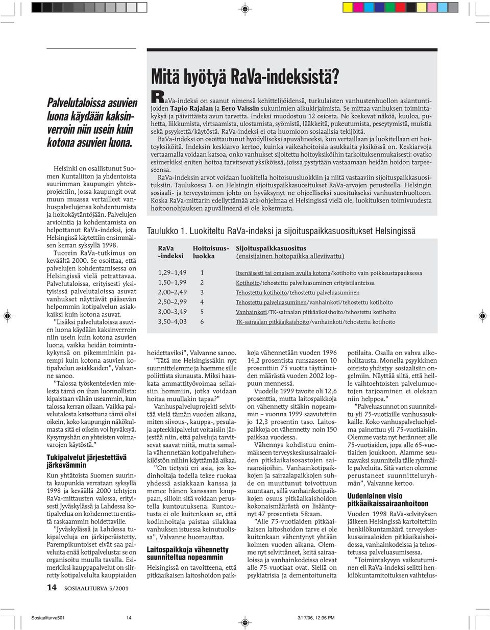 Palvelujen arviointia ja kohdentamista on helpottanut RaVa-indeksi, jota Helsingissä käytettiin ensimmäisen kerran syksyllä 1998. Tuorein RaVa-tutkimus on keväältä 2000.