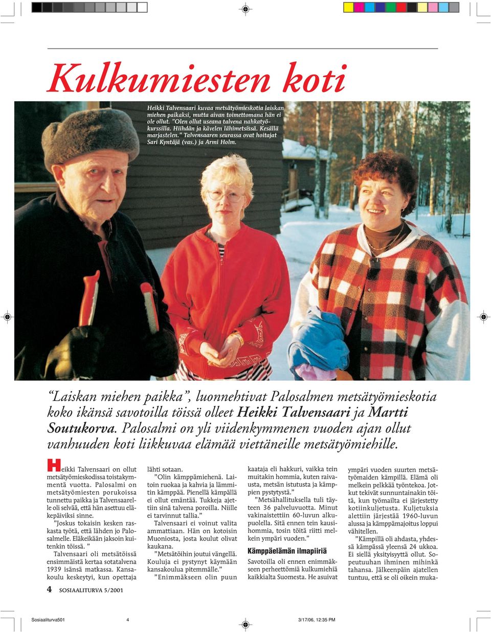 Laiskan miehen paikka, luonnehtivat Palosalmen metsätyömieskotia koko ikänsä savotoilla töissä olleet Heikki Talvensaari ja Martti Soutukorva.